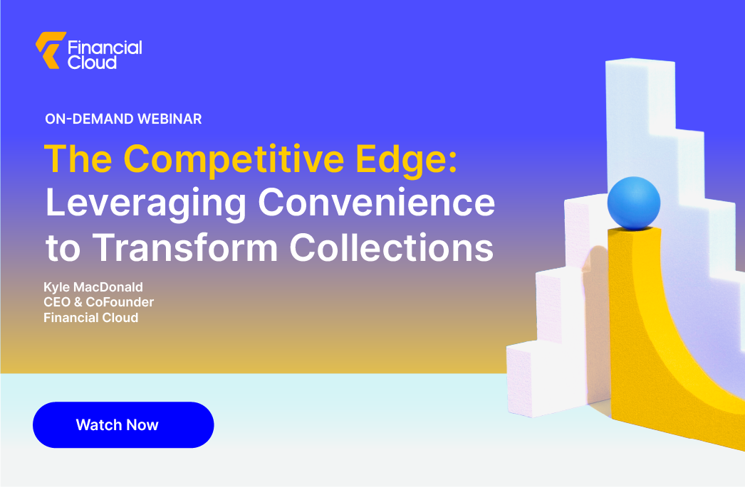 .Webinar: The Competitive Edge: Leveraging Convenience to Transform Collections.